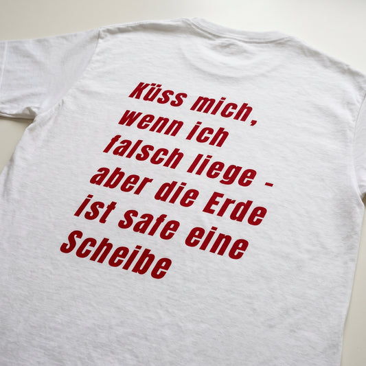 Küss mich, wenn ich falsch liege - aber die Erde ist safe eine Schreibe T-Shirt